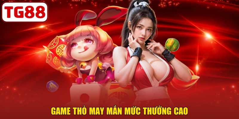 Game Thỏ May Mắn mức thưởng cao