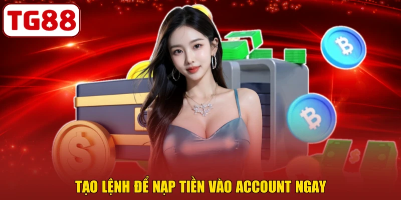 Tạo lệnh để nạp tiền vào account ngay